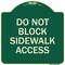 Signmission Do Not Block Sidewalk Access Heavy-Gauge Aluminum Architectural Sign, 18" x 18", G-1818-24158 A-DES-G-1818-24158 - alternate 1